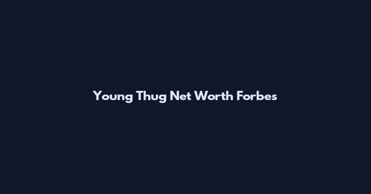 Young Thug Net Worth Forbes