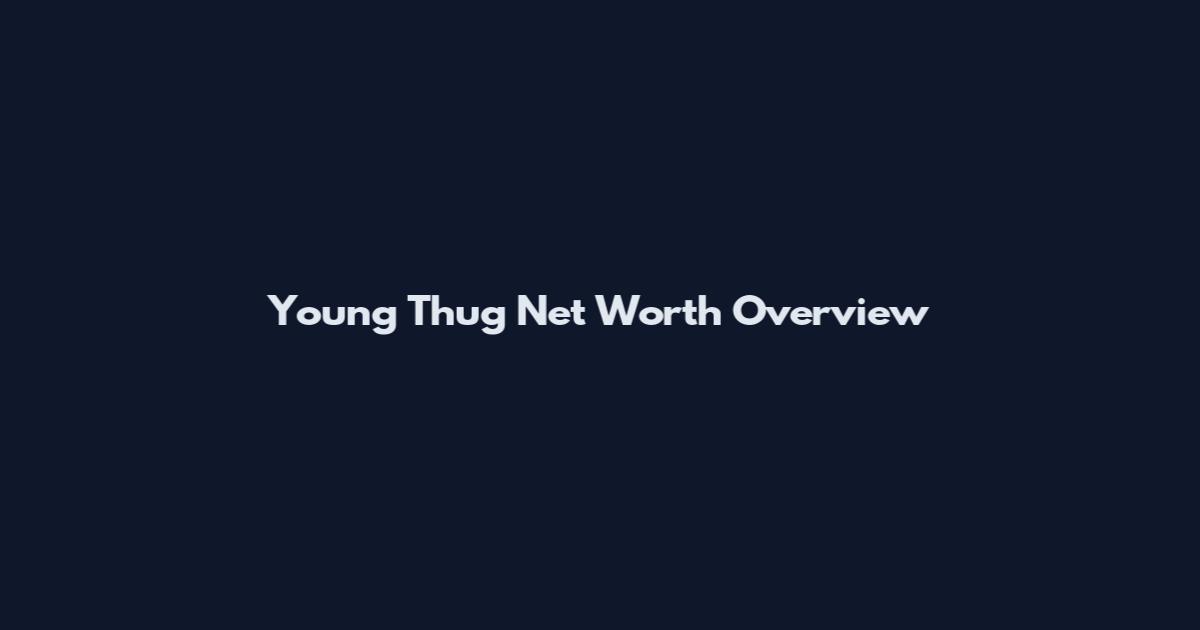 Young Thug Net Worth Overview