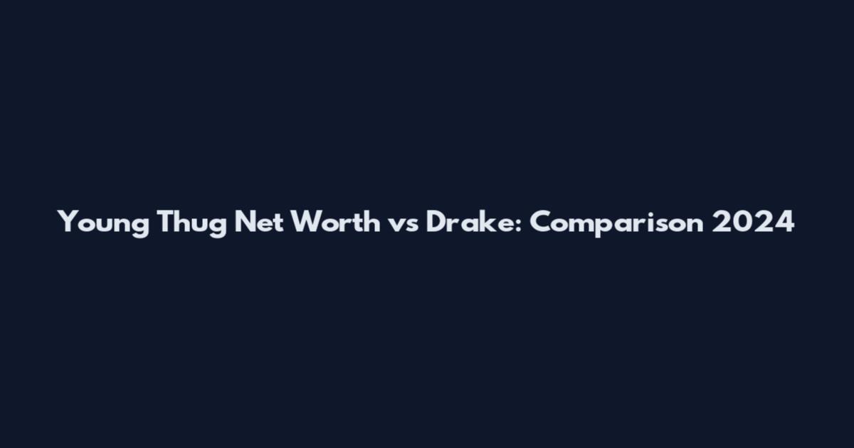 Young Thug Net Worth vs Drake: Comparison 2024