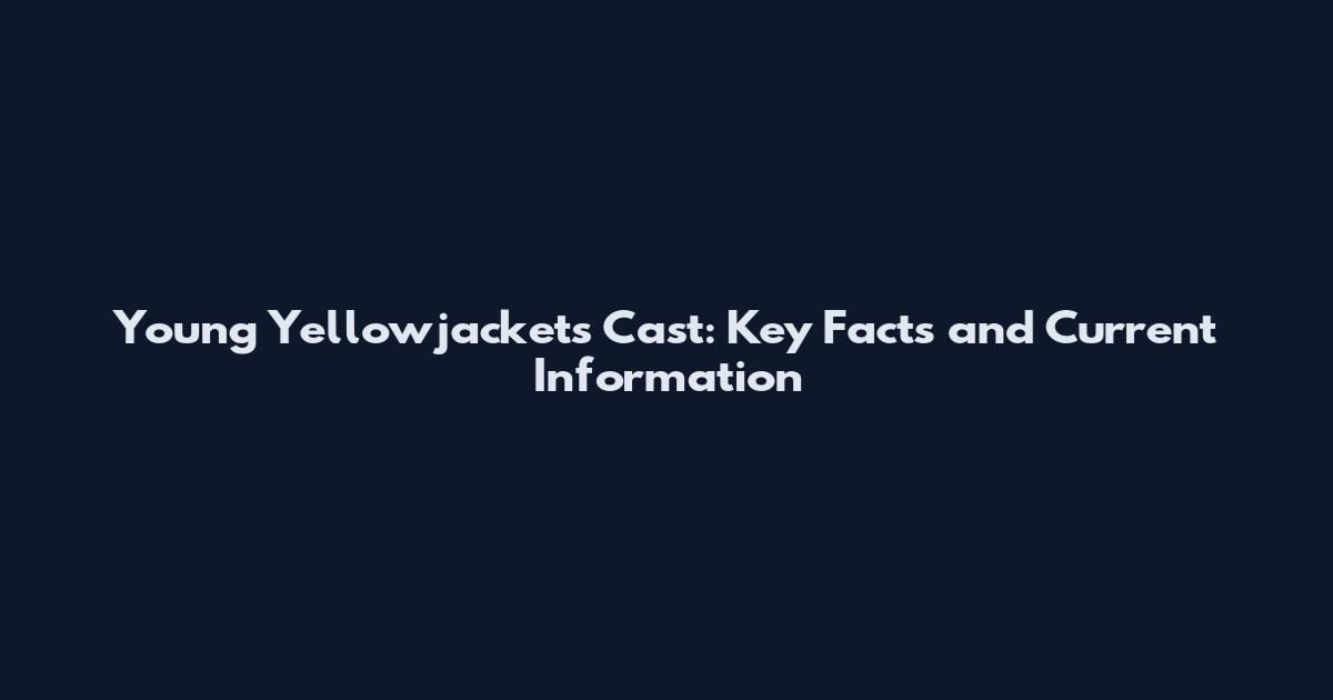 Young Yellowjackets Cast: Key Facts and Current Information