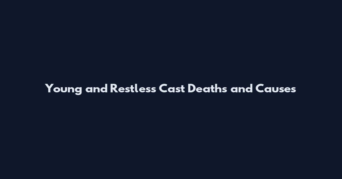 Young and Restless Cast Deaths and Causes