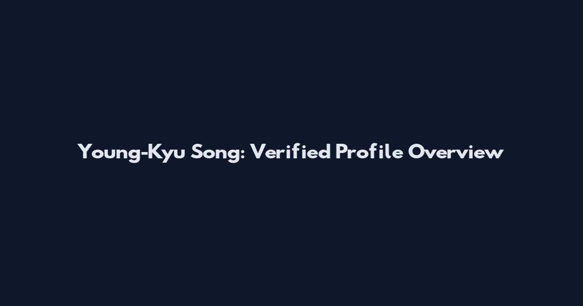 Young-Kyu Song: Verified Profile Overview