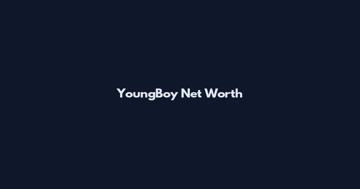 YoungBoy Net Worth
