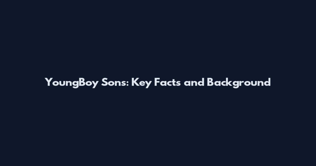 YoungBoy Sons: Key Facts and Background