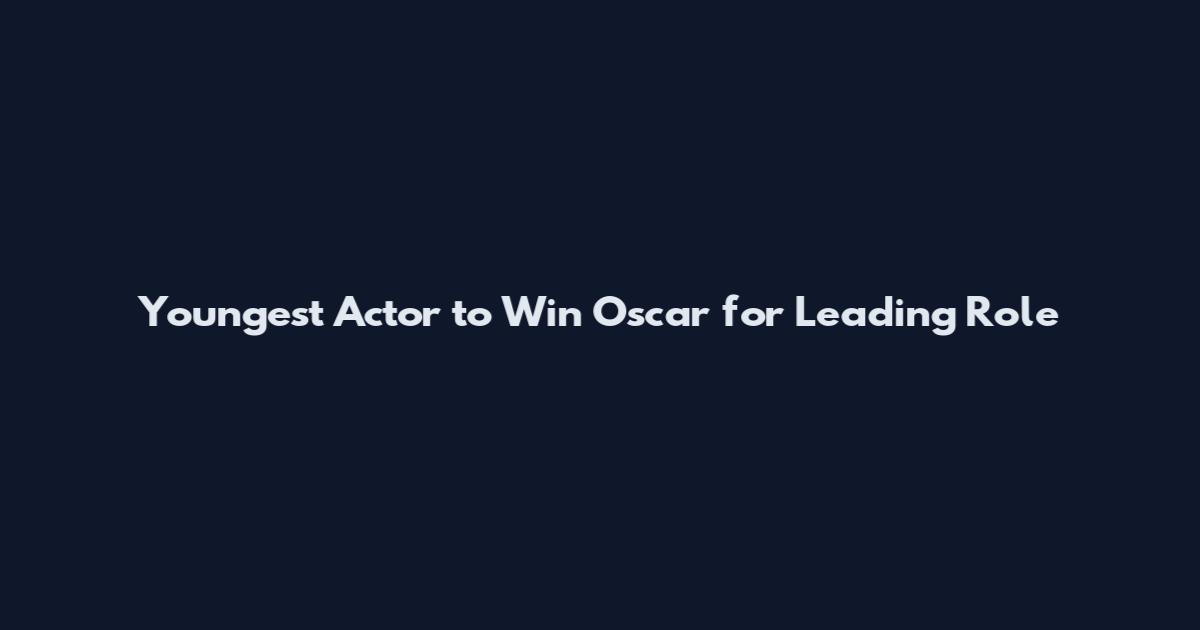 Youngest Actor to Win Oscar for Leading Role