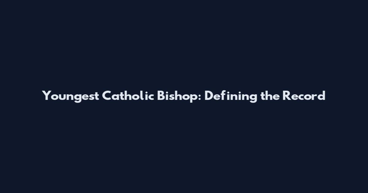 Youngest Catholic Bishop: Defining the Record