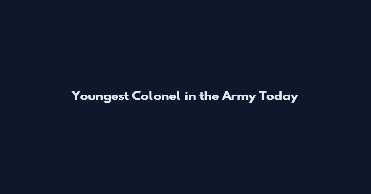 Youngest Colonel in the Army Today