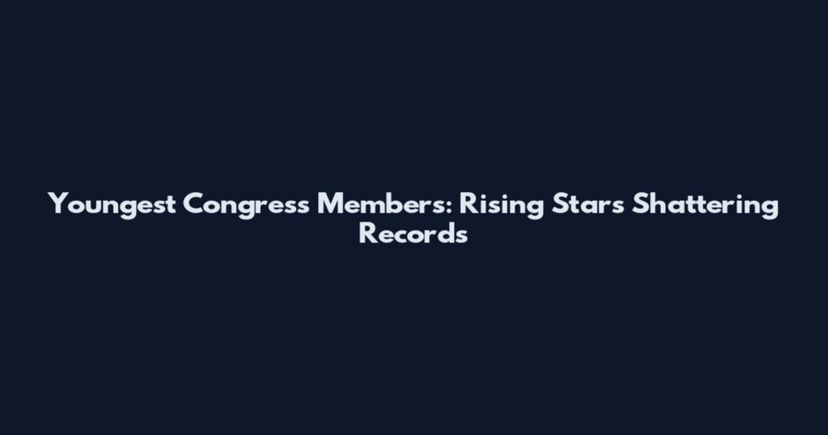 Youngest Congress Members: Rising Stars Shattering Records