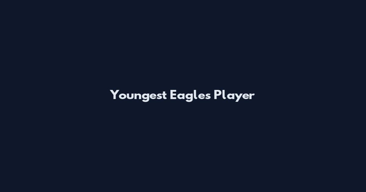 Youngest Eagles Player