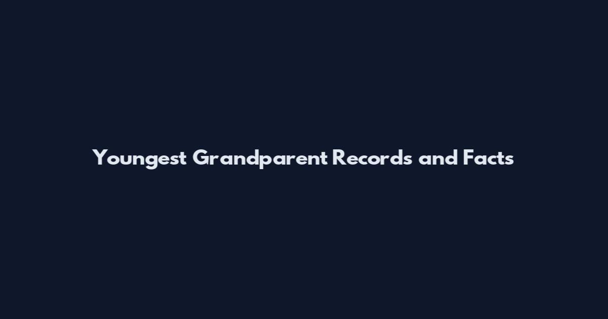 Youngest Grandparent Records and Facts