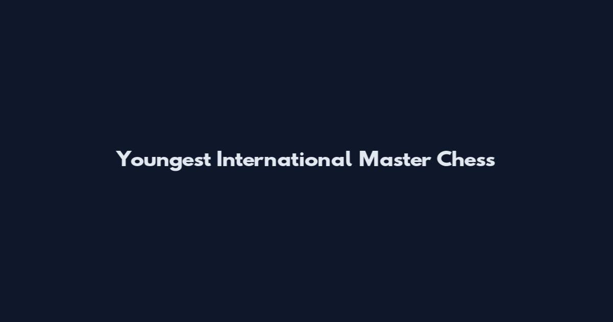 Youngest International Master Chess