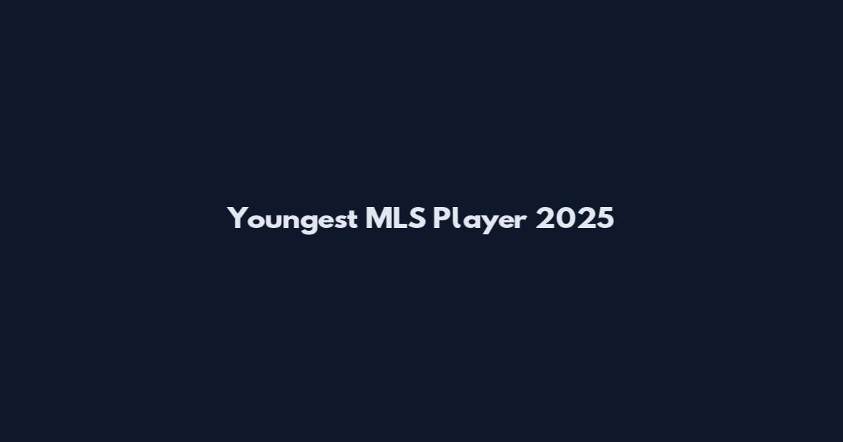 Youngest MLS Player 2025