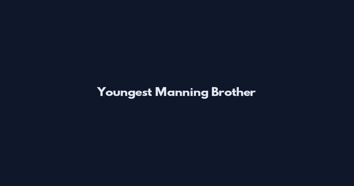 Youngest Manning Brother