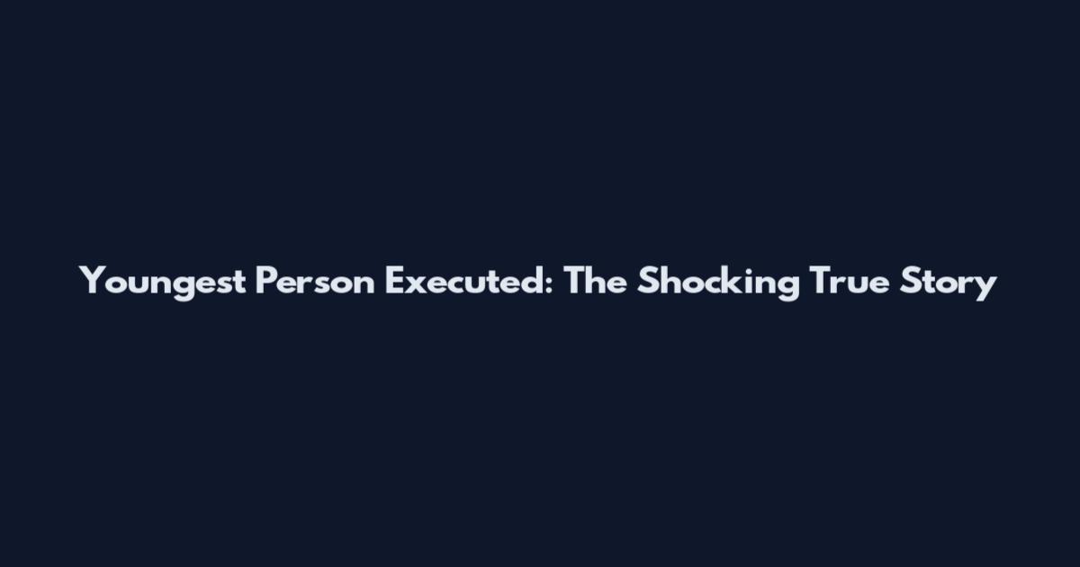 Youngest Person Executed: The Shocking True Story