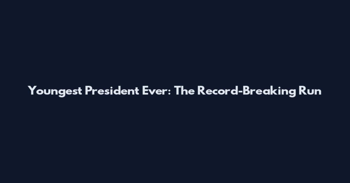 Youngest President Ever: The Record-Breaking Run
