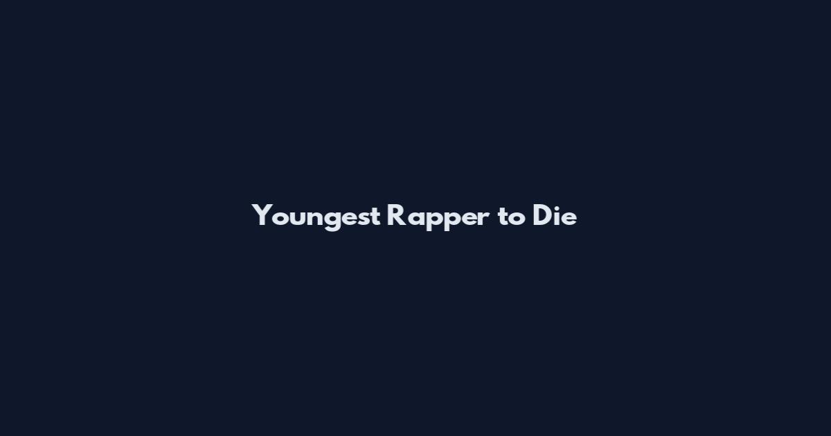 Youngest Rapper to Die
