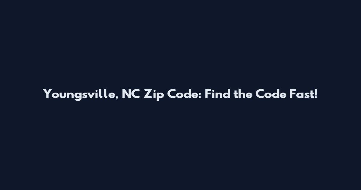 Youngsville, NC Zip Code: Find the Code Fast!