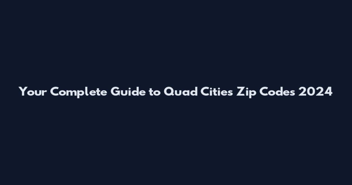 Your Complete Guide to Quad Cities Zip Codes 2024