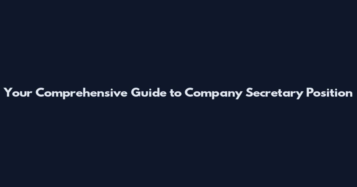Your Comprehensive Guide to Company Secretary Position