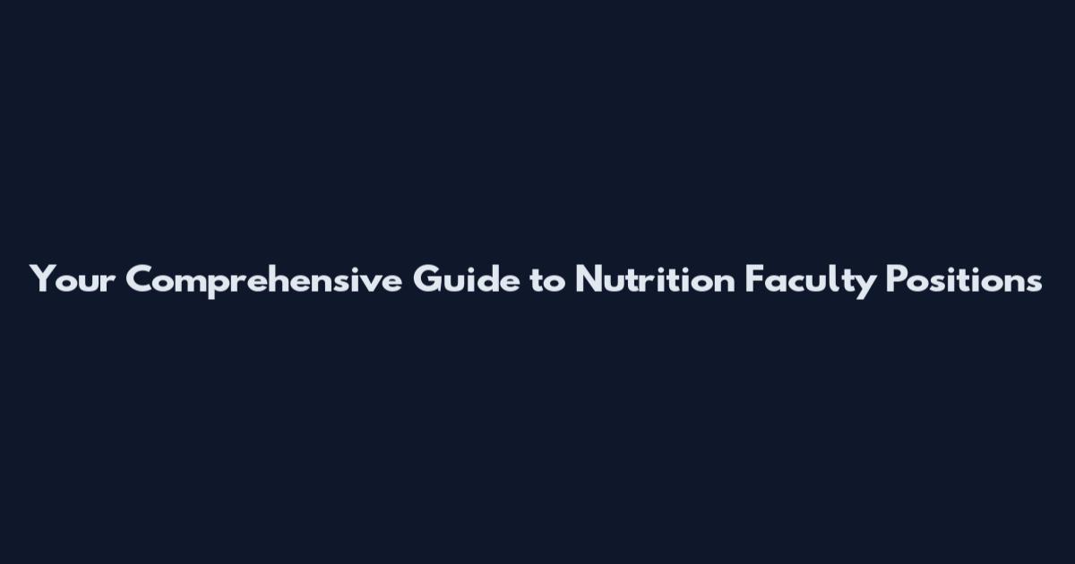 Your Comprehensive Guide to Nutrition Faculty Positions**