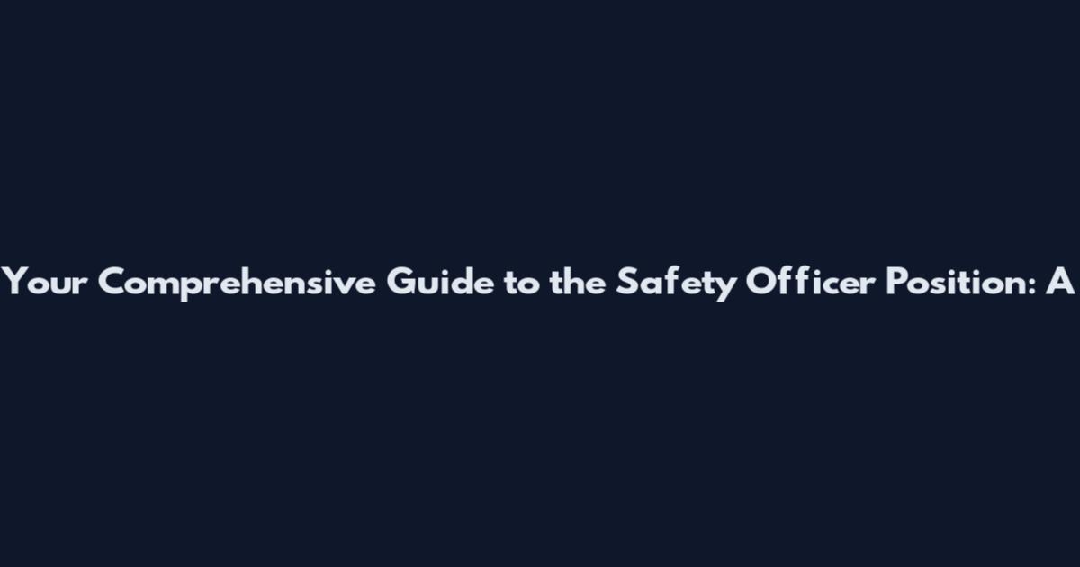 Your Comprehensive Guide to the Safety Officer Position: A
