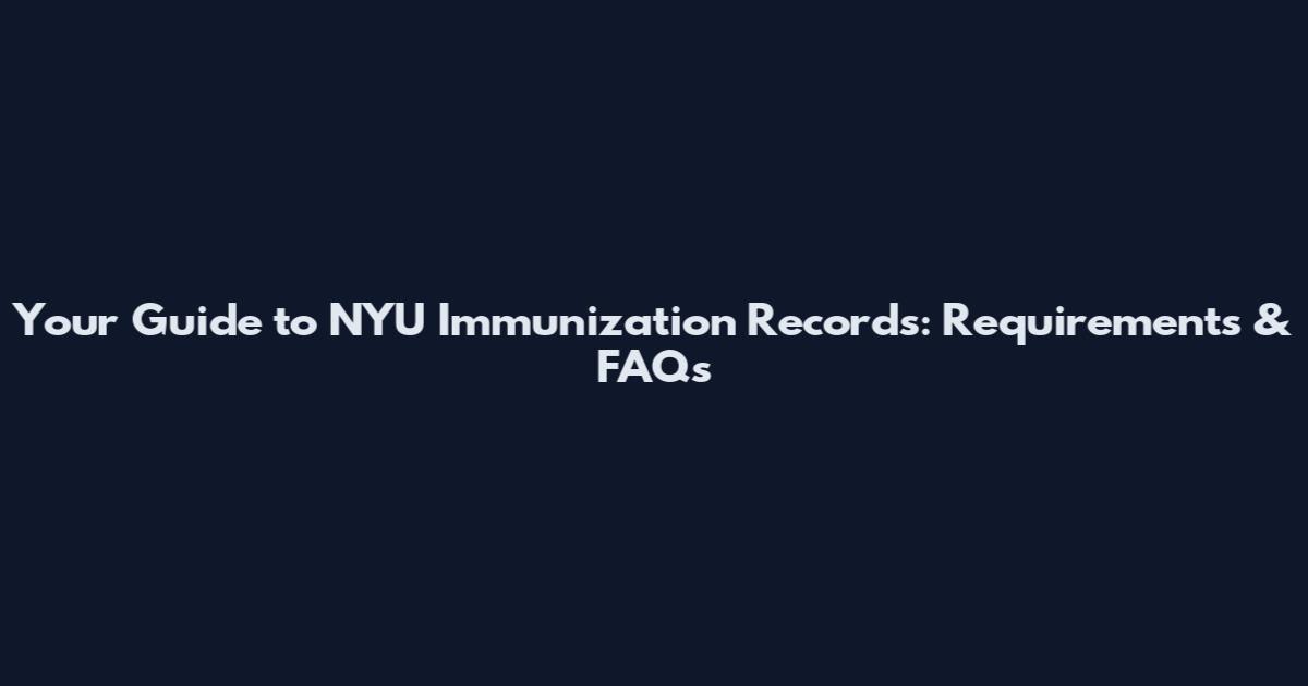 Your Guide to NYU Immunization Records: Requirements & FAQs