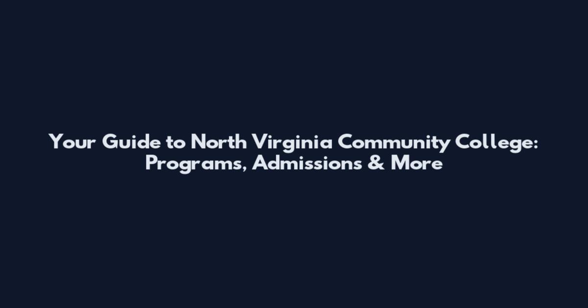 Your Guide to North Virginia Community College: Programs, Admissions & More