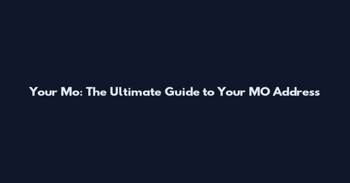Your Mo: The Ultimate Guide to Your MO Address