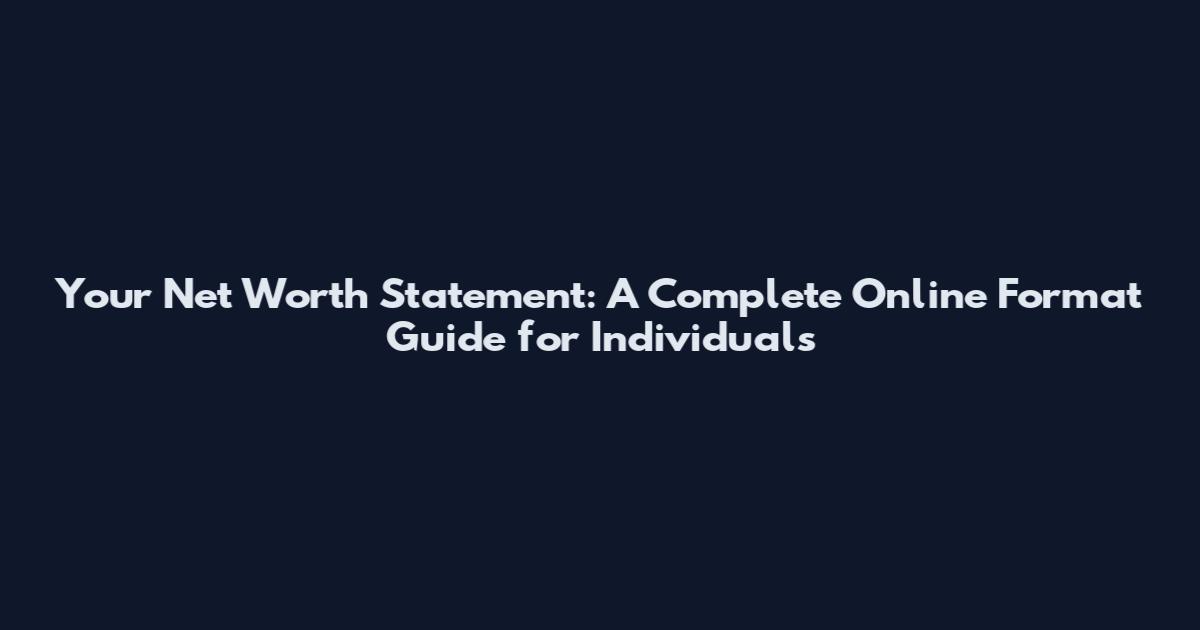 Your Net Worth Statement: A Complete Online Format Guide for Individuals