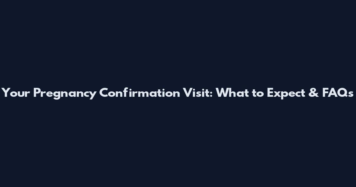 Your Pregnancy Confirmation Visit: What to Expect & FAQs