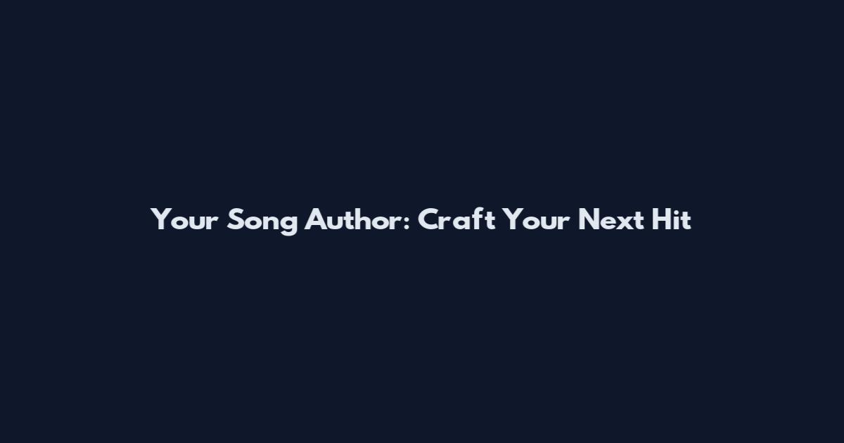 Your Song Author: Craft Your Next Hit
