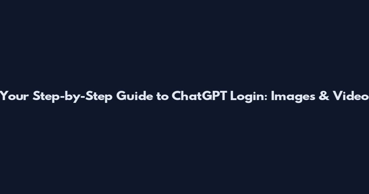 Your Step-by-Step Guide to ChatGPT Login: Images & Video