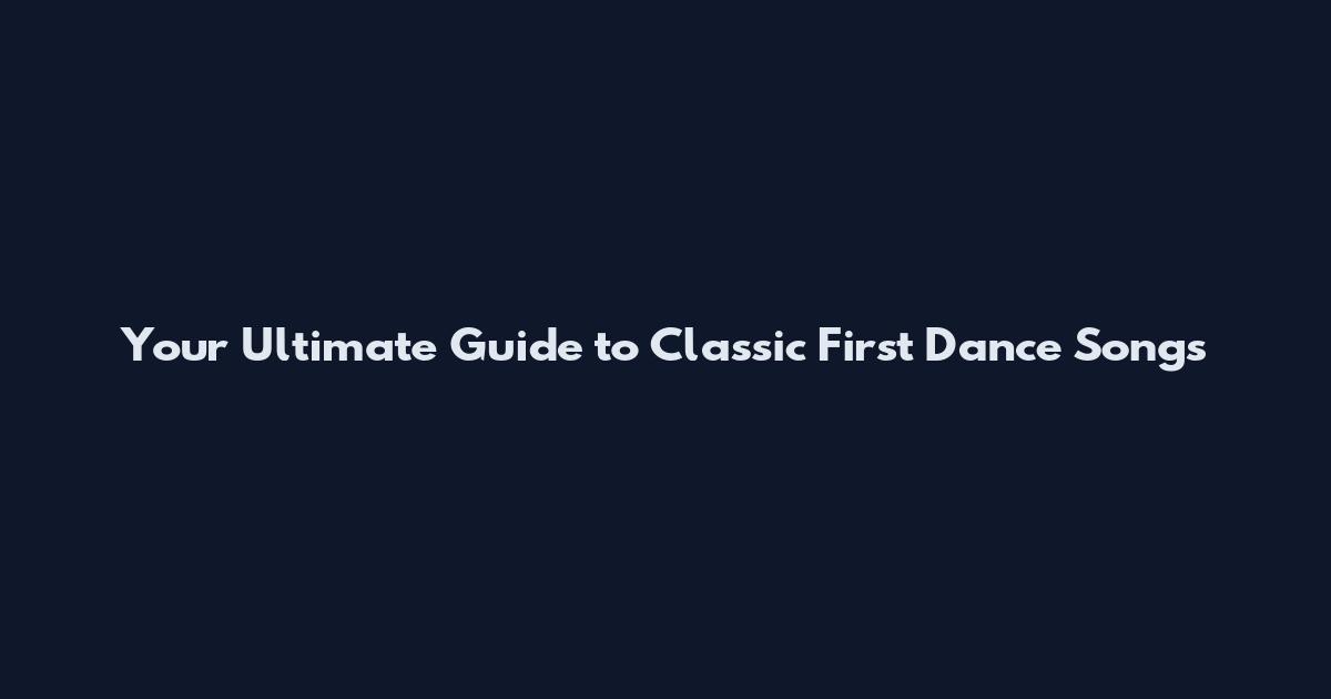 Your Ultimate Guide to Classic First Dance Songs