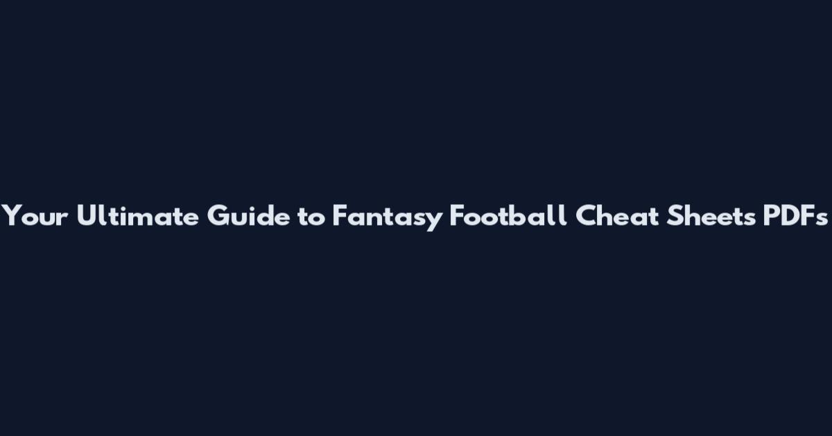 Your Ultimate Guide to Fantasy Football Cheat Sheets PDFs
