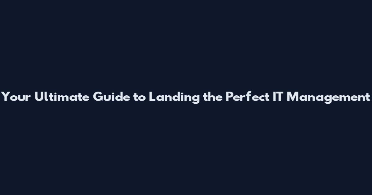 Your Ultimate Guide to Landing the Perfect IT Management