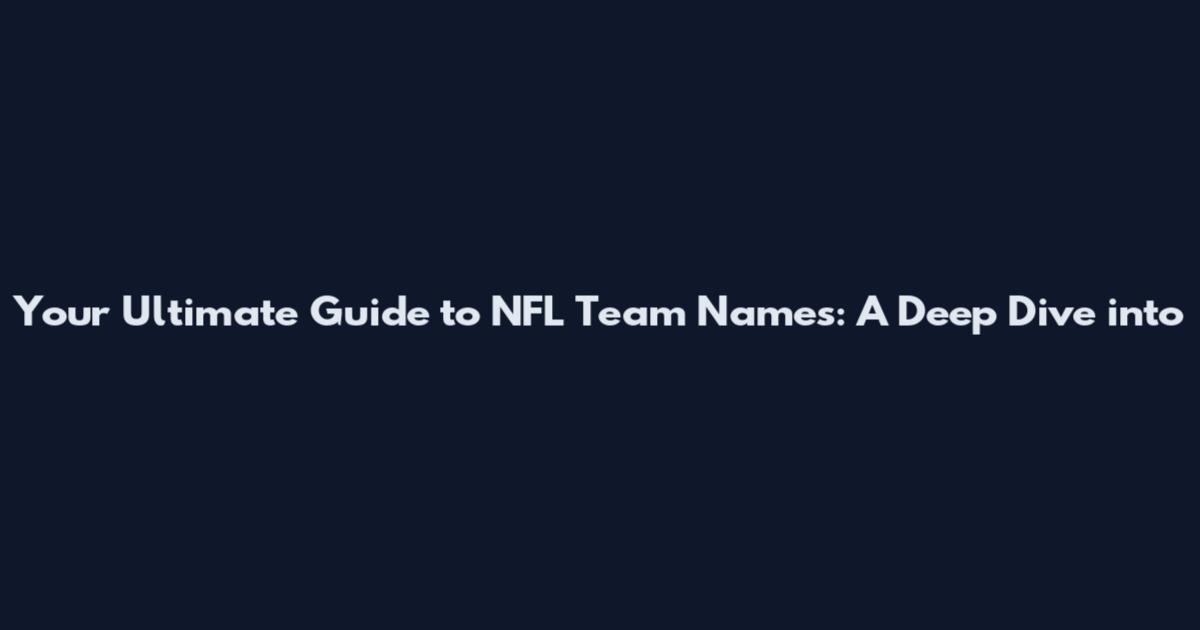 Your Ultimate Guide to NFL Team Names: A Deep Dive into