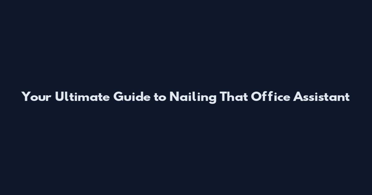 Your Ultimate Guide to Nailing That Office Assistant
