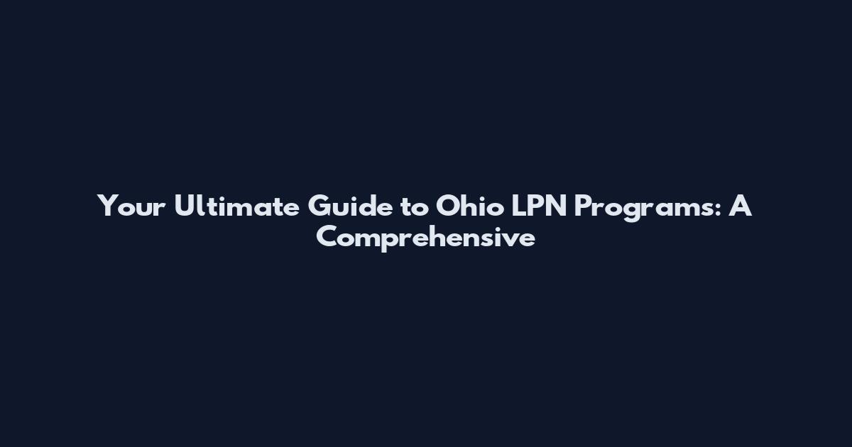 Your Ultimate Guide to Ohio LPN Programs: A Comprehensive