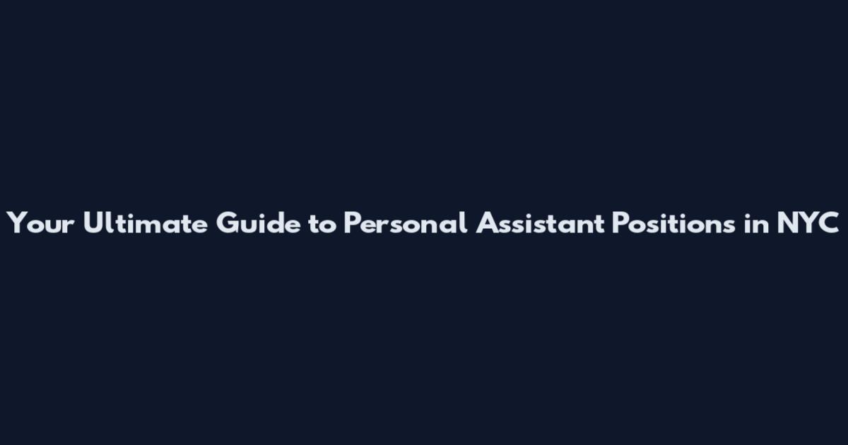 Your Ultimate Guide to Personal Assistant Positions in NYC