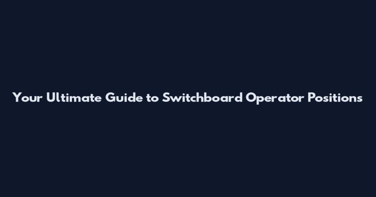 Your Ultimate Guide to Switchboard Operator Positions