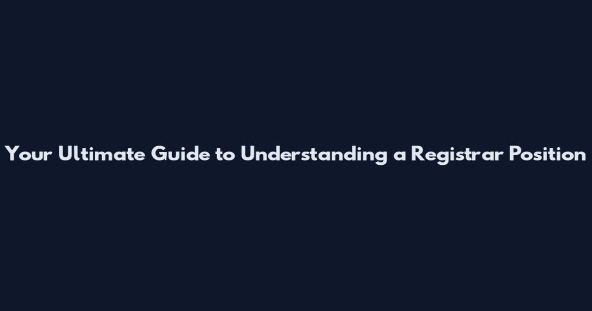Your Ultimate Guide to Understanding a Registrar Position