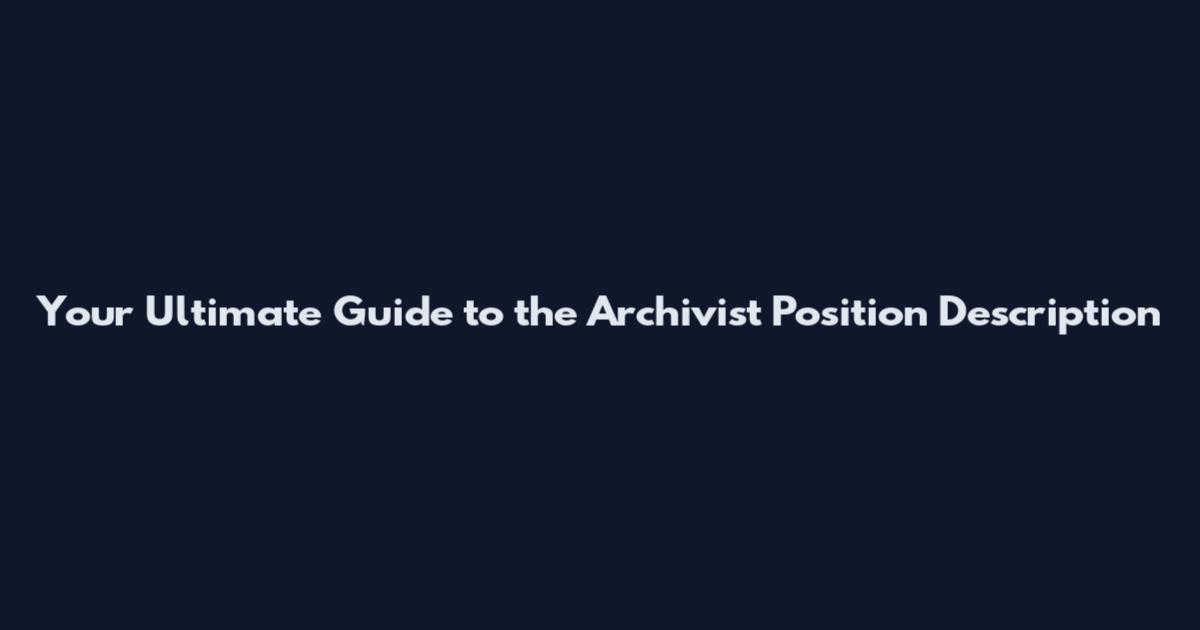 Your Ultimate Guide to the Archivist Position Description