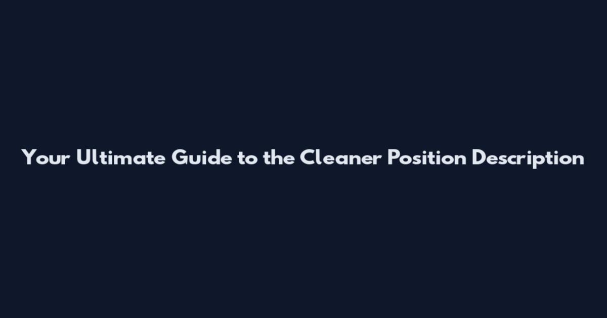 Your Ultimate Guide to the Cleaner Position Description