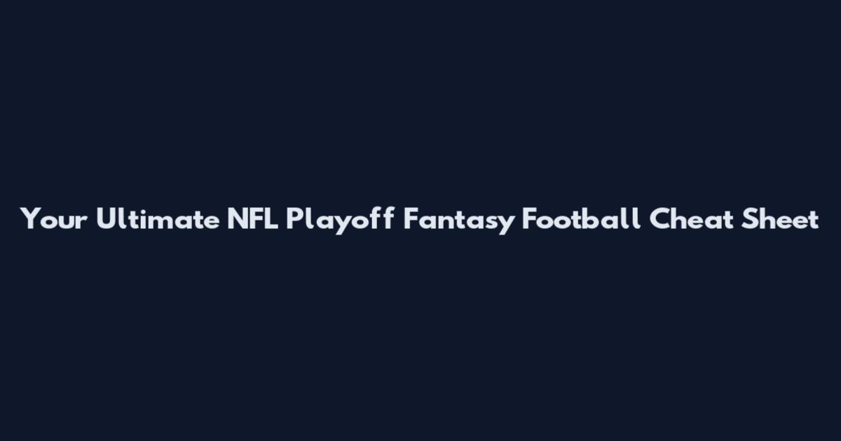 Your Ultimate NFL Playoff Fantasy Football Cheat Sheet