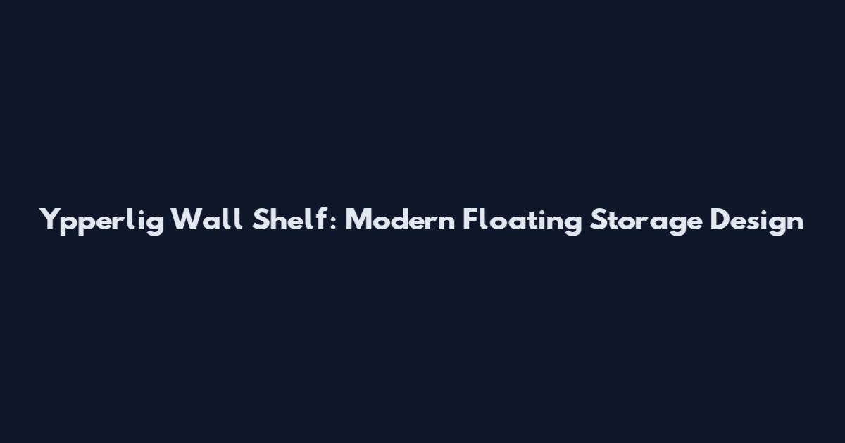Ypperlig Wall Shelf: Modern Floating Storage Design