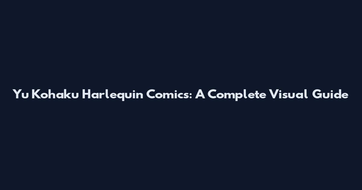 Yu Kohaku Harlequin Comics: A Complete Visual Guide