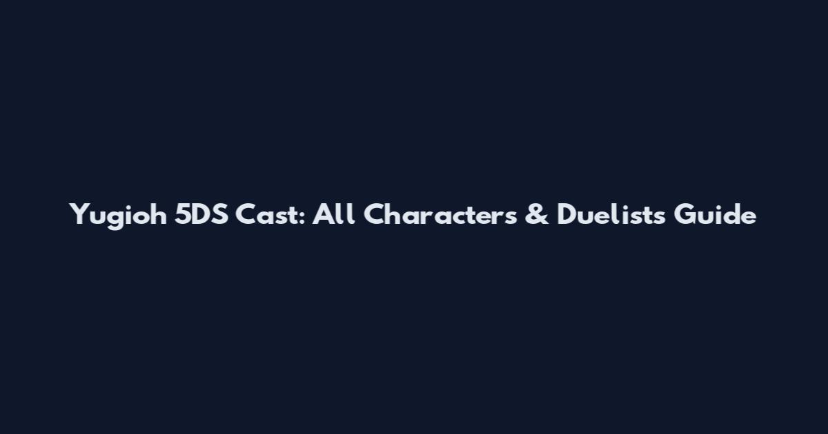 Yugioh 5DS Cast: All Characters & Duelists Guide
