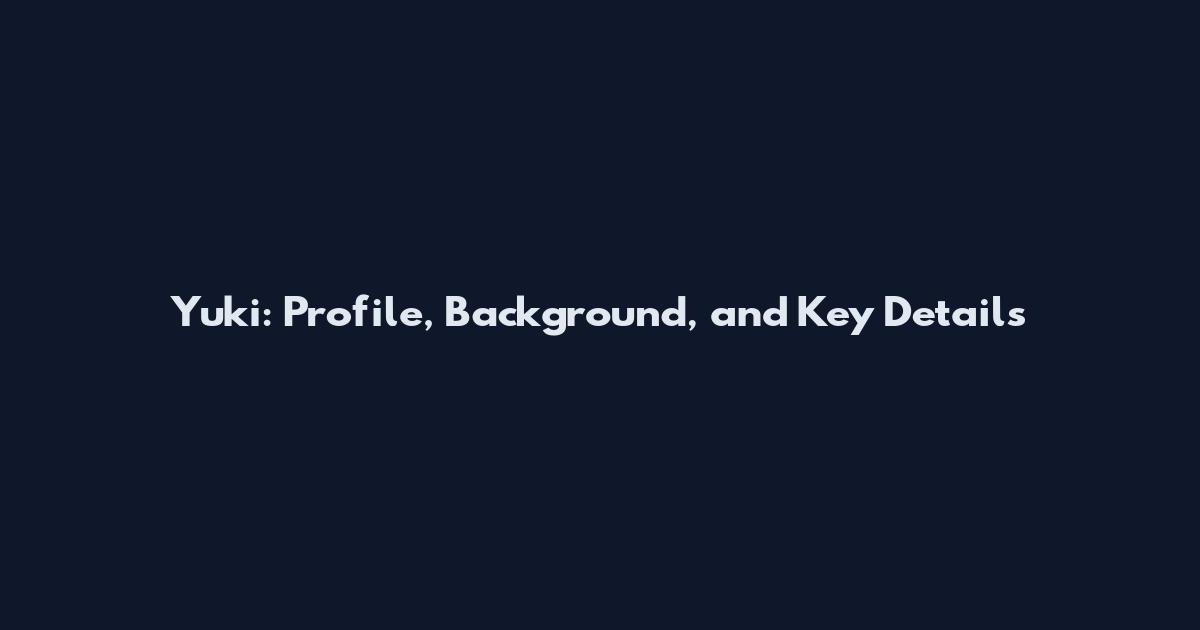 Yuki: Profile, Background, and Key Details