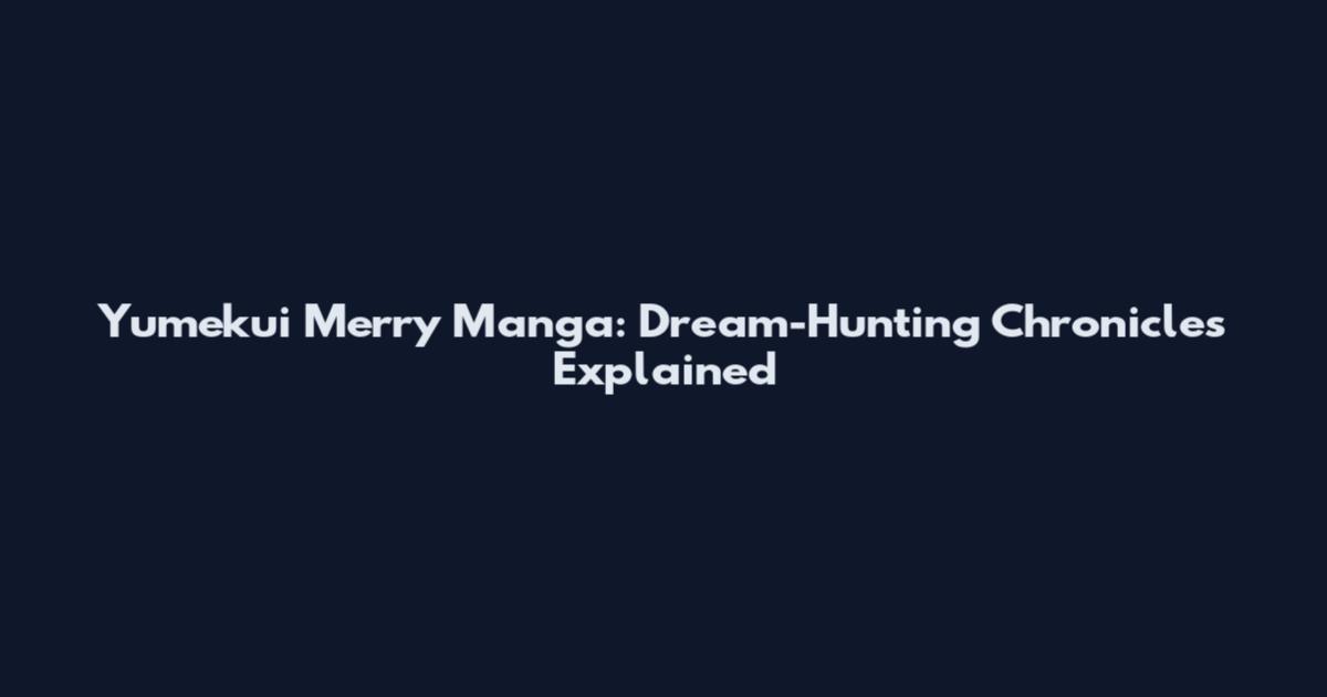 Yumekui Merry Manga: Dream-Hunting Chronicles Explained