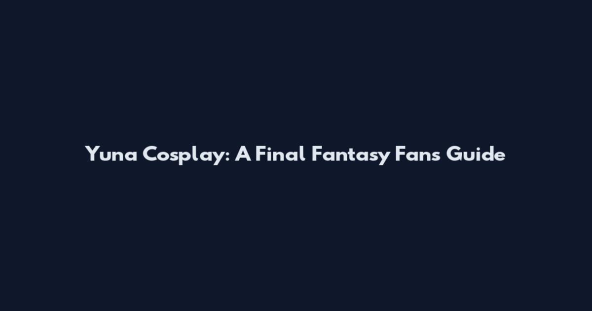 Yuna Cosplay: A Final Fantasy Fan's Guide